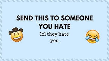 send this to someone you hate with no context