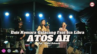 ATOS AH EUIS KOMARA GALACANG Feat ICA LIBRA ( LIVE BOJONGKUNCI )