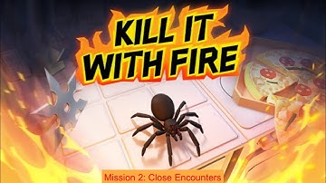 Kill It With Fire | Mission 2: Close Encounters