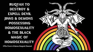 Ultimate Ruqyah To Destroy Djinns Demons Possessing Homosexuality Black Magic Of Homosexuality