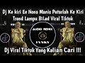 DJ KE KIRI E NONA MANIS PUTARLAH KE KIRI - DJ GE MU FA MI RE TREND LAMPU BILED VIRAL TIKTOK