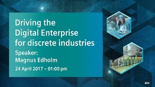 Driving the Digital Enterprise for discrete industries | 24 April 2017 - 1:00 pm