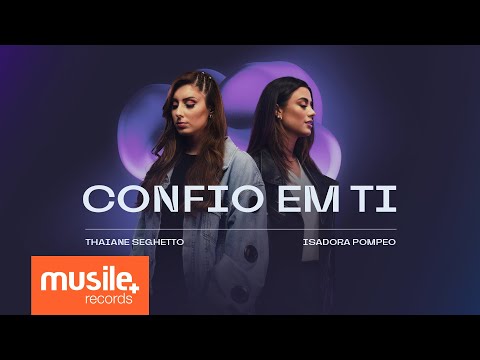 Thaiane Seghetto e Isadora Pompeo - Confio em Ti (Clipe Oficial)