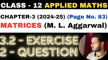 2 Question Exercise 3.2 l Chapter 3 l MATRICES l Class 12th Applied Maths l M L Aggarwal 2024-25