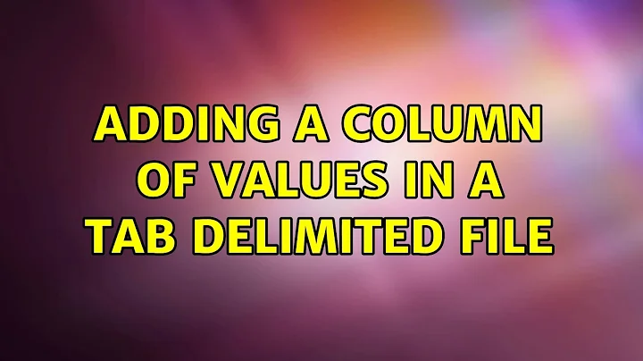 Unix & Linux: Adding a Column of values in a tab delimited file (3 Solutions!!)