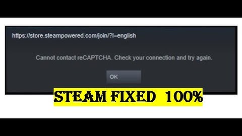 Steam Cannot reCAPTCHA check Your connection and Try Again Steam