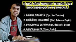 DJ NIAS VERSI SLOW NONSTOP TERBARU 2023 ENAK DIDENGAR BY DJ SUHARD 2