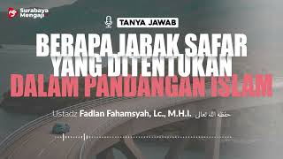 Berapa Jarak Safar Yang Ditentukan Dalam Pandangan Islam - Ustadz Fadlan Fahamsyah, Lc., M.H.I