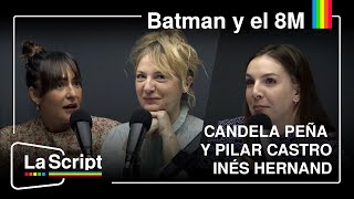 La Script | Batman y el 8M | Candela Peña, Pilar Castro e Inés Hernand.