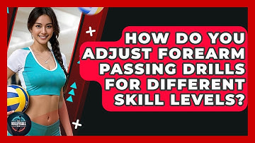 How Do You Adjust Forearm Passing Drills For Different Skill Levels? - The Volleyball Hub