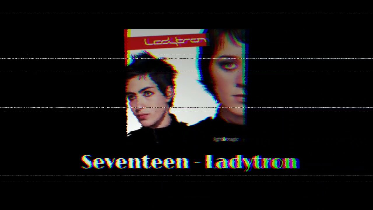 Seventeen - Ladytron - 1 hour 🦋