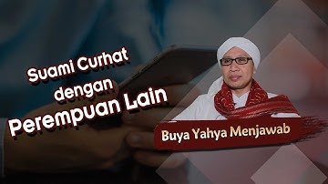 Suami Curhat dengan Perempuan Lain - Buya Yahya Menjawab