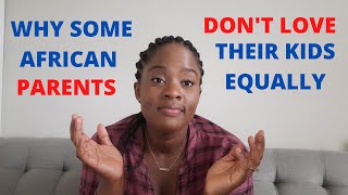PARENTING LOVE (WHY SOME AFRICAN PARENTS DON'T LOVE THEIR KIDS EQUALLY)