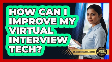 How Can I Improve My Virtual Interview Tech?
