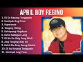 April Boy Regino 2023 - TOP 10 BEST SONGS - Di Ko Kayang Tanggapin, Umiiyak Ang Puso, Esperanza,...