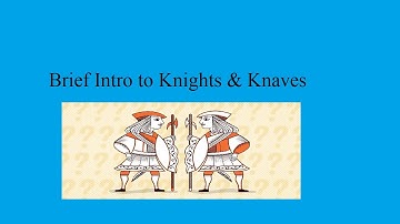 Brief Intro to Knights and Knaves