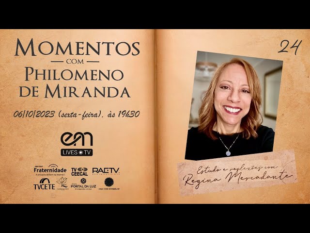 #24 MOMENTOS COM PHILOMENO DE MIRANDA - PROGRAMA DE ELEVAÇÃO DA HUMANIDADE - 2  | Regina Mercadante