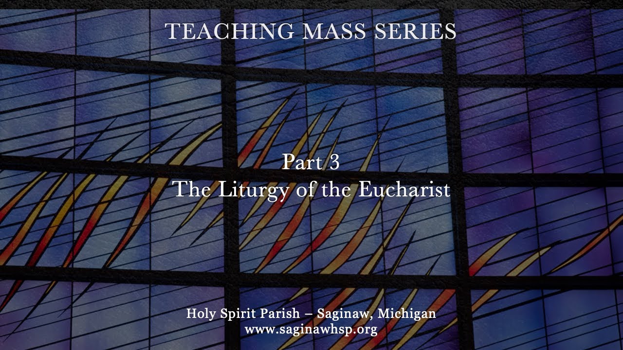 Teaching Mass - Part 3 - The Liturgy of the Eucharist - YouTube
