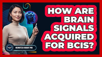 How Are Brain Signals Acquired For BCIs?