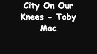 City On Our Knees - Toby Mac