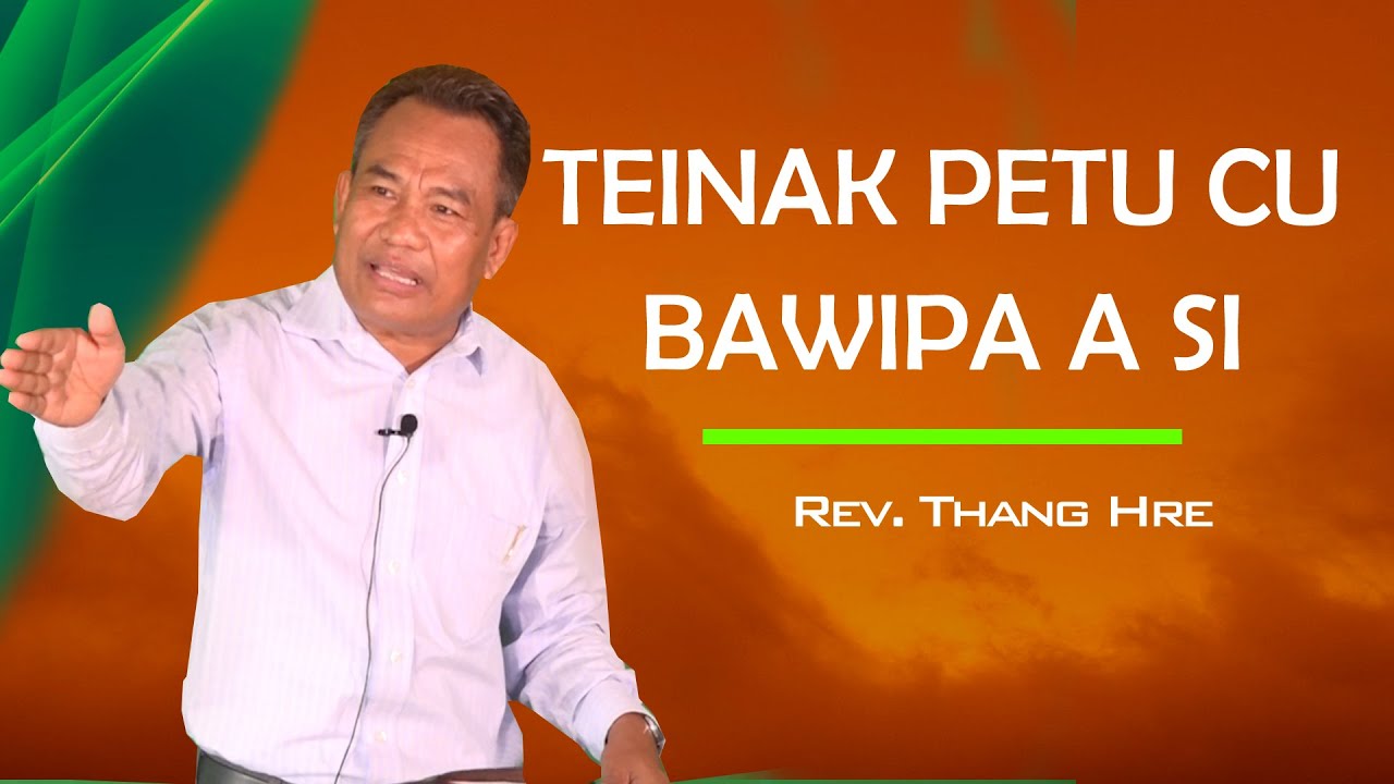 Rev.  Thang Hre   II TEINAK PETU CU BAWIPA A SI II