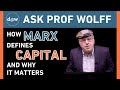 Ask Prof Wolff: How Marx Defines Capital and Why It Matters