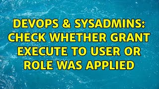 DevOps & SysAdmins: Check whether GRANT EXECUTE TO user or role was applied