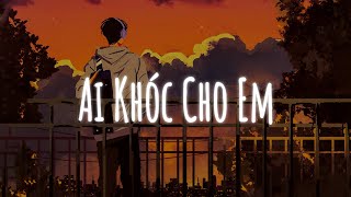 Tội Thân Em Như Tấm Lụa Là...Ai Khóc Cho Em Lofi | Nhạc Lofi Chill Hot TikTok 2023