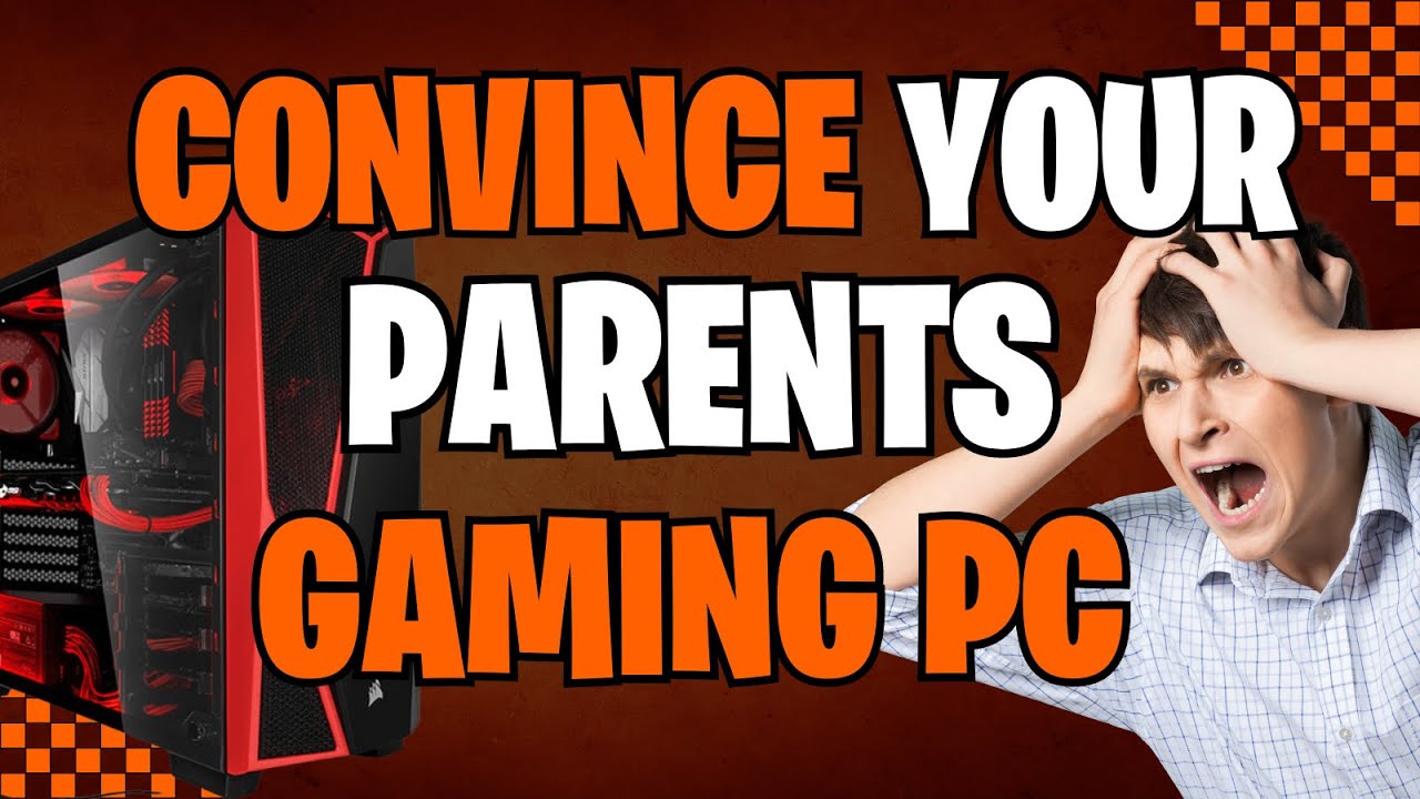 HOW TO CONVINCE YOUR PARENTS TO LET YOU GET A GAMING PC - YouTube