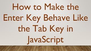 How to Make the Enter Key Behave Like the Tab Key in JavaScript
