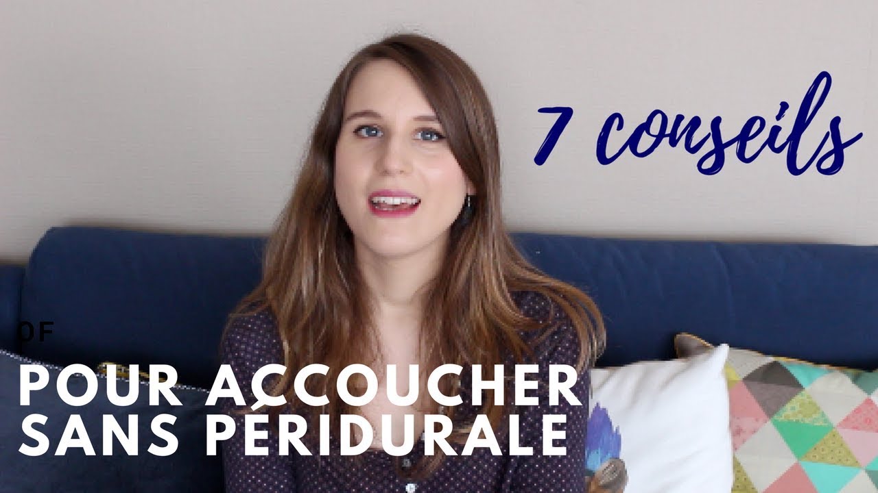 7 CONSEILS POUR ACCOUCHER SANS PÉRIDURALE ♥