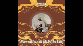 Symba - silver surfer skit (DJ Darko Edit) Free Download