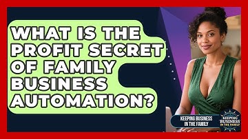 What Is The Profit Secret Of Family Business Automation? - Keeping Business In The Family
