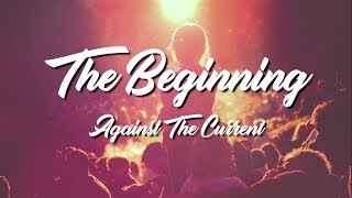 The Beginning - Against The Current (Lyrics Video)