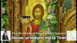 IISUSE, PRIMEȘTE-MĂ LA TINE! - Părintele Ghelasie Țepeș și Obștea Mănăstirii Sighișoara (priceasnă)