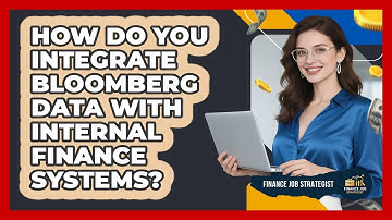 How Do You Integrate Bloomberg Data With Internal Finance Systems? - Finance Job Strategist