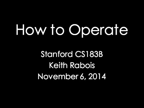   Lecture 14 - How to Operate (Keith Rabois) 