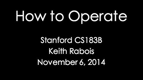 Lecture 14 - How to Operate (Keith Rabois)