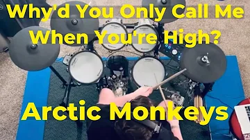 Why'd You Only Call Me When You're High - Arctic Monkeys (Drum Cover)