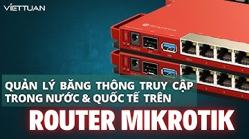Quản lý băng thông truy cập trong nước & quốc tế trên Router MikroTik