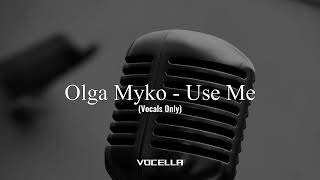 Olga Myko - Use Me (Acapella/Vocals Only)