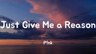 Just Give Me a Reason - P!nk (Lyrics)
