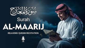 Surah Al Maarij سورة المعارج | Perfect voice for meditation, prayer, and deep calm