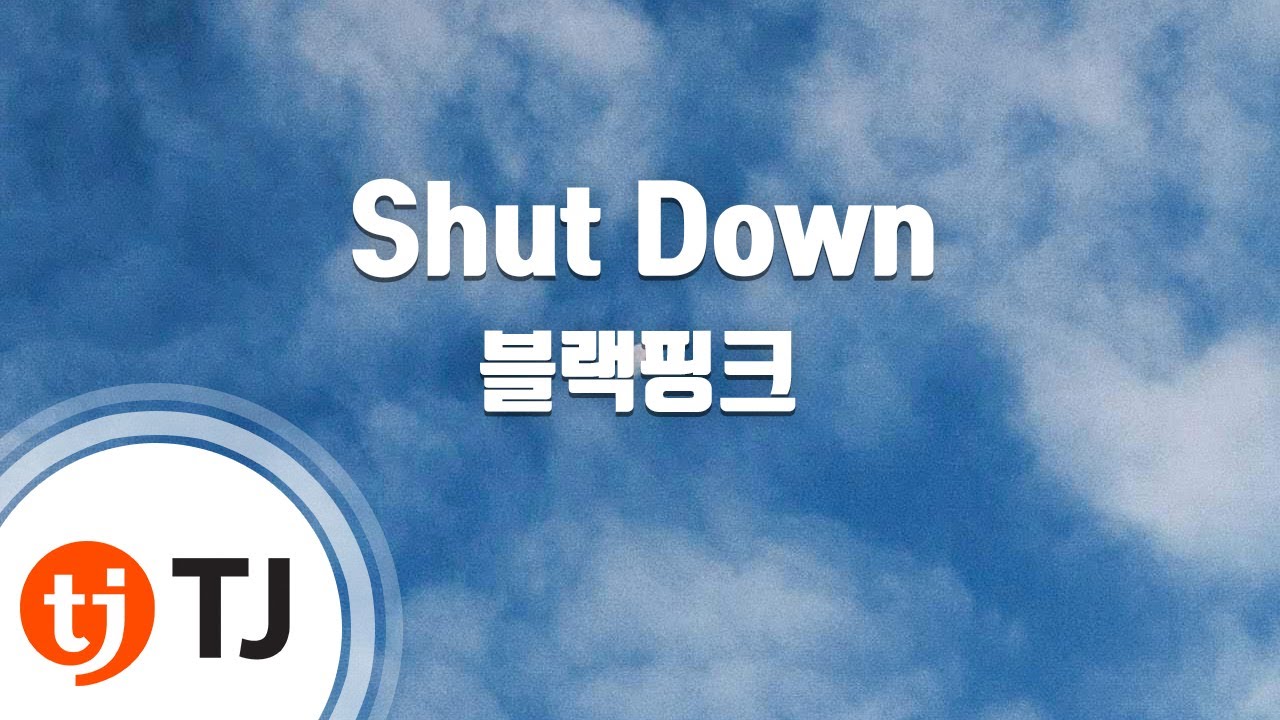 [TJ노래방] Shut Down - 블랙핑크 / TJ Karaoke