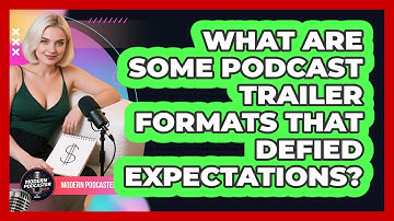 What Are Some Podcast Trailer Formats That Defied Expectations? - Modern Podcaster Hub