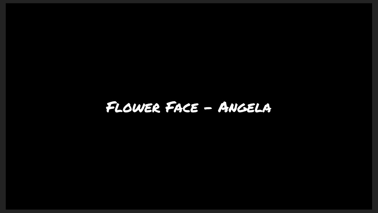 Flower Face Angela (lyrics) YouTube