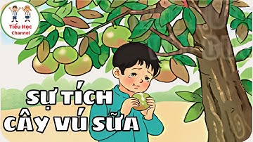 Kể chuyện: SỰ TÍCH CÂY VÚ SỮA | Tuần 15 | Tiếng Việt 2 | Kết nối tri thức với cuộc sống