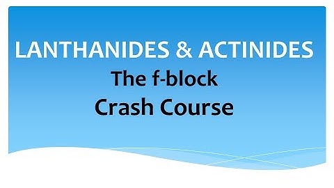 Lanthanides & Actinides - Crash Course
