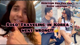 Solo Traveling in Korea went wrong 🇰🇷😑+ Hometown Cha Cha Cha Shoot location.| Indian Unnie|