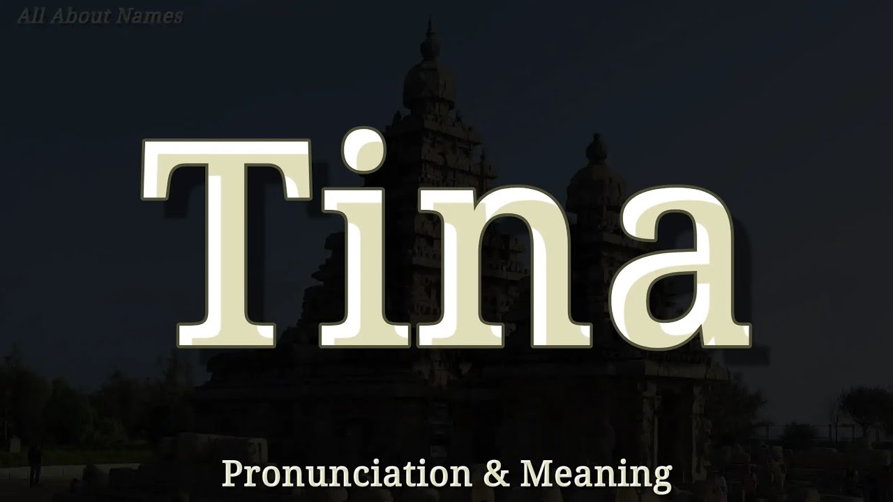 Tina: Pronunciation and Meaning